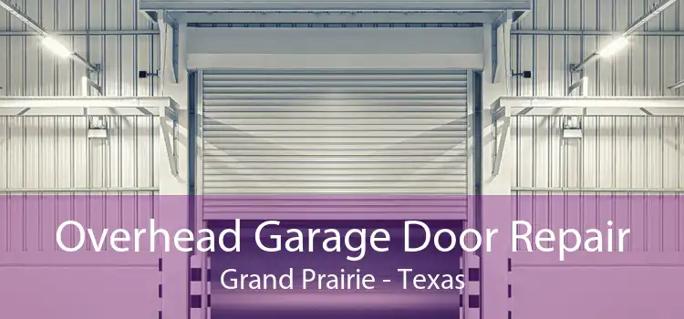 Overhead Garage Door Repair Grand Prairie - Texas