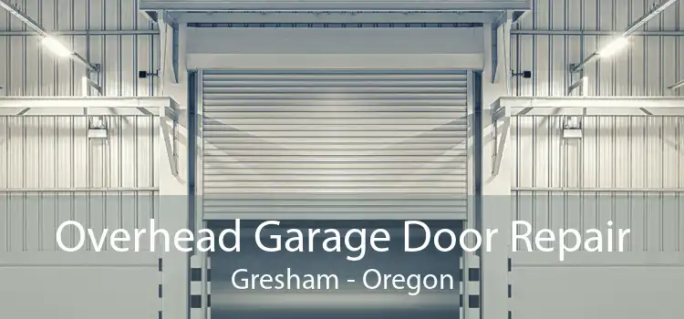 Overhead Garage Door Repair Gresham - Oregon