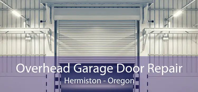 Overhead Garage Door Repair Hermiston - Oregon