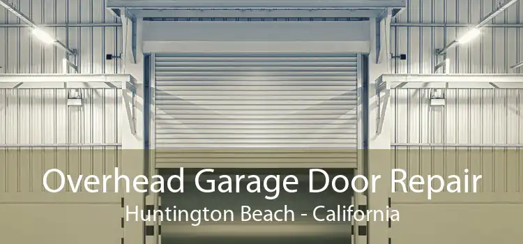 Overhead Garage Door Repair Huntington Beach - California