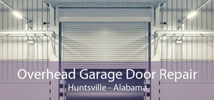 Overhead Garage Door Repair Huntsville - Alabama