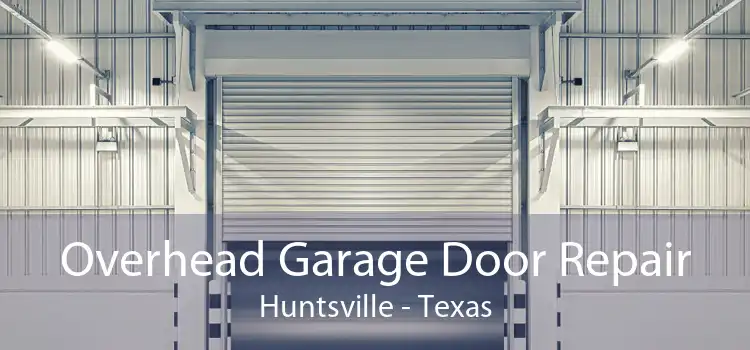 Overhead Garage Door Repair Huntsville - Texas