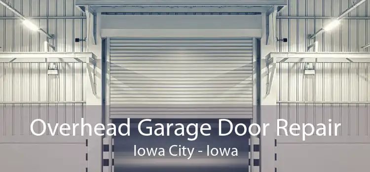 Overhead Garage Door Repair Iowa City - Iowa
