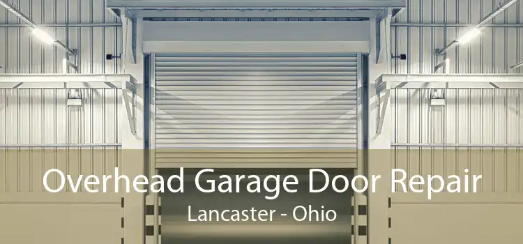 Overhead Garage Door Repair Lancaster - Ohio