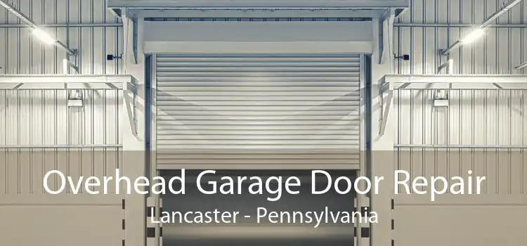 Overhead Garage Door Repair Lancaster - Pennsylvania
