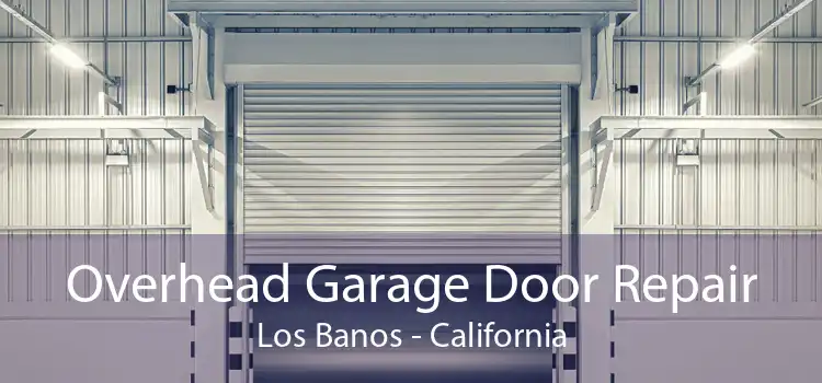 Overhead Garage Door Repair Los Banos - California