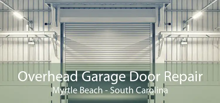 Overhead Garage Door Repair Myrtle Beach - South Carolina