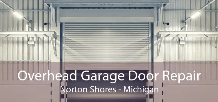 Overhead Garage Door Repair Norton Shores - Michigan