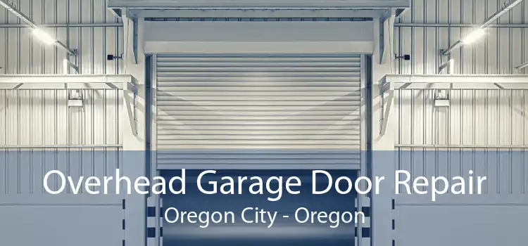 Overhead Garage Door Repair Oregon City - Oregon