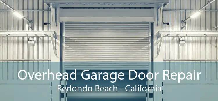 Overhead Garage Door Repair Redondo Beach - California