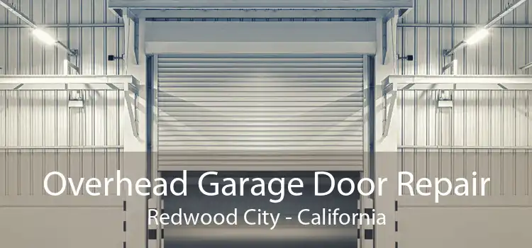 Overhead Garage Door Repair Redwood City - California