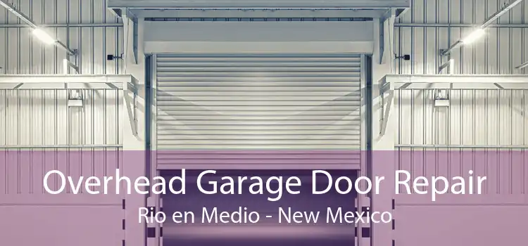 Overhead Garage Door Repair Rio en Medio - New Mexico