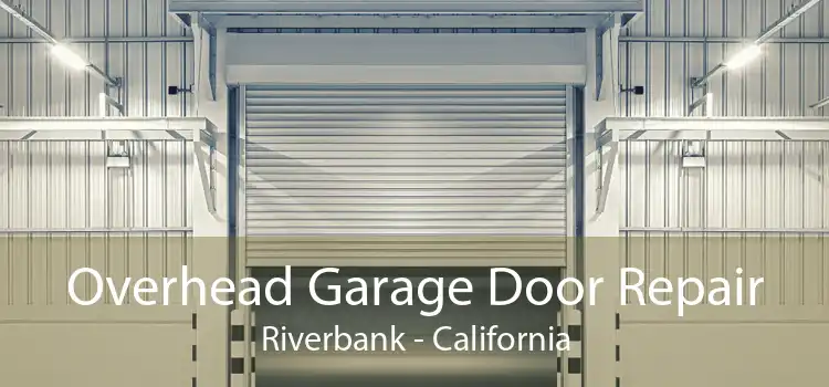 Overhead Garage Door Repair Riverbank - California