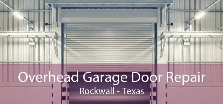 Overhead Garage Door Repair Rockwall - Texas