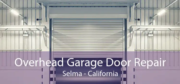 Overhead Garage Door Repair Selma - California