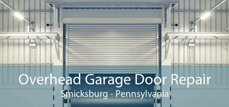 Overhead Garage Door Repair Smicksburg - Pennsylvania