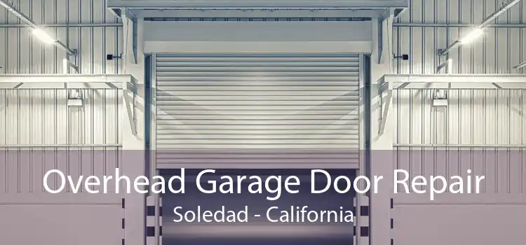 Overhead Garage Door Repair Soledad - California