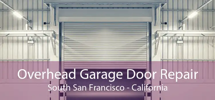 Overhead Garage Door Repair South San Francisco - California