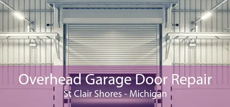 Overhead Garage Door Repair St Clair Shores - Michigan