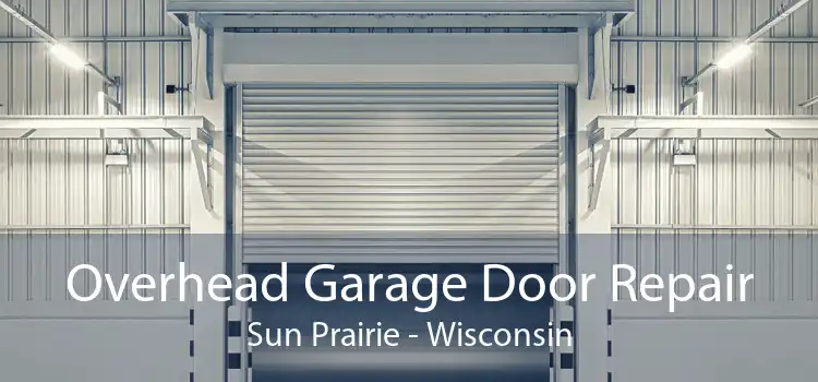 Overhead Garage Door Repair Sun Prairie - Wisconsin
