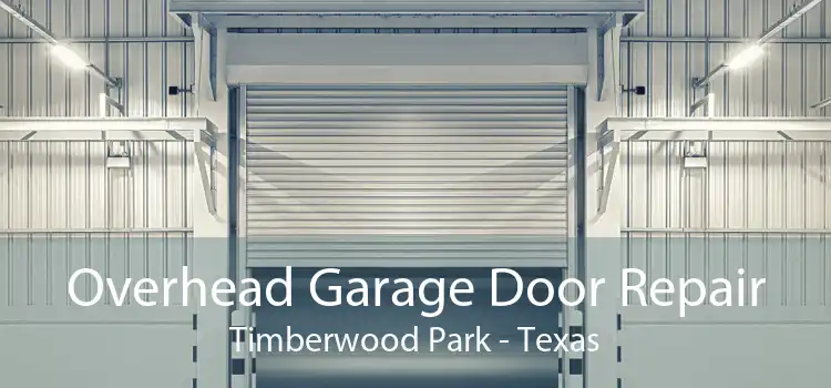 Overhead Garage Door Repair Timberwood Park - Texas