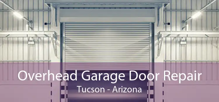 Overhead Garage Door Repair Tucson - Arizona