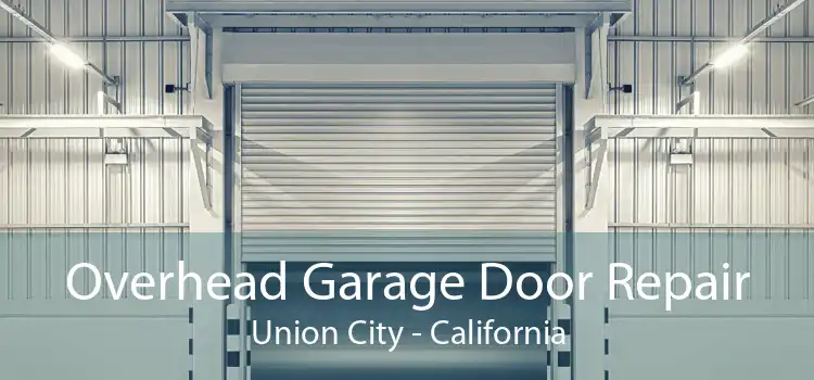 Overhead Garage Door Repair Union City - California