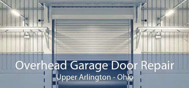 Overhead Garage Door Repair Upper Arlington - Ohio