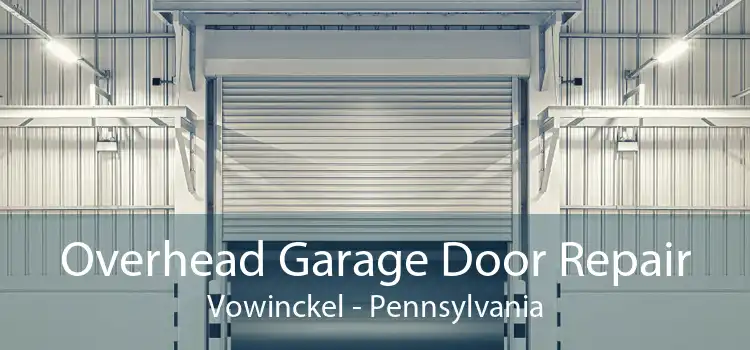 Overhead Garage Door Repair Vowinckel - Pennsylvania
