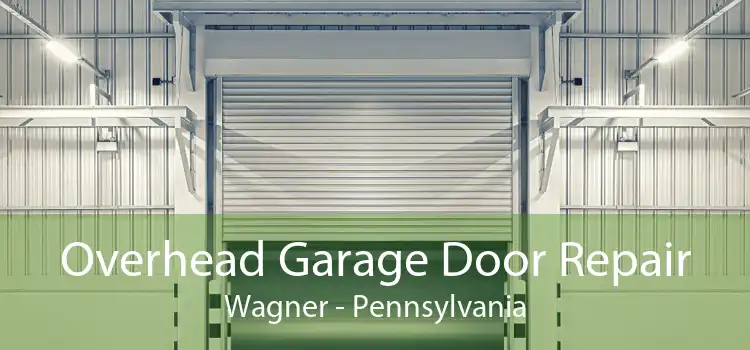 Overhead Garage Door Repair Wagner - Pennsylvania