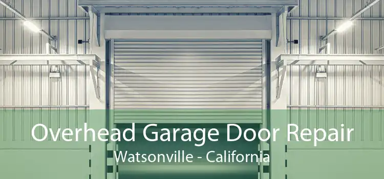 Overhead Garage Door Repair Watsonville - California