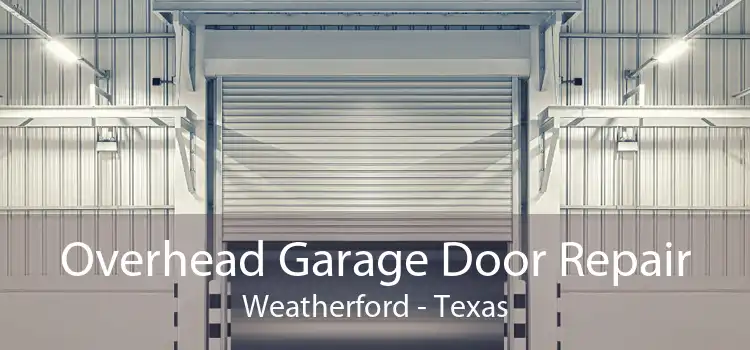 Overhead Garage Door Repair Weatherford - Texas