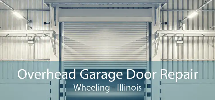 Overhead Garage Door Repair Wheeling - Illinois