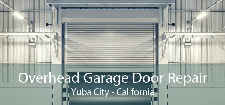 Overhead Garage Door Repair Yuba City - California