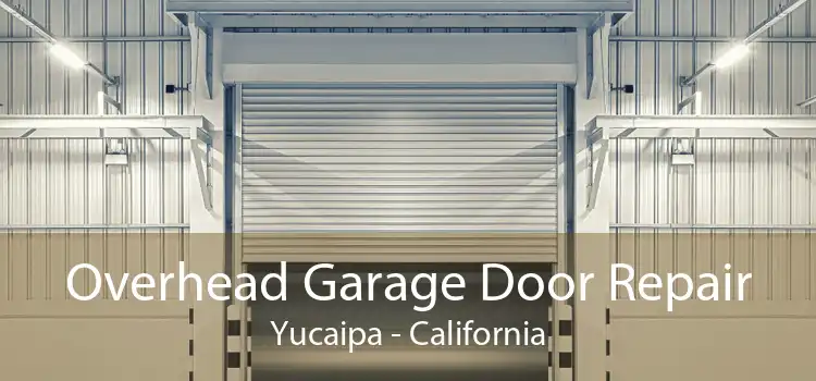 Overhead Garage Door Repair Yucaipa - California