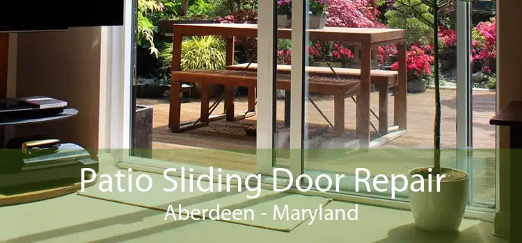 Patio Sliding Door Repair Aberdeen - Maryland