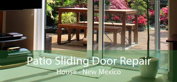 Patio Sliding Door Repair House - New Mexico