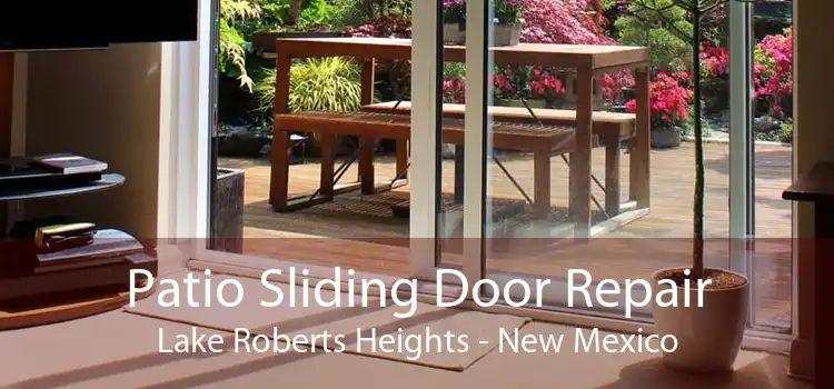 Patio Sliding Door Repair Lake Roberts Heights - New Mexico