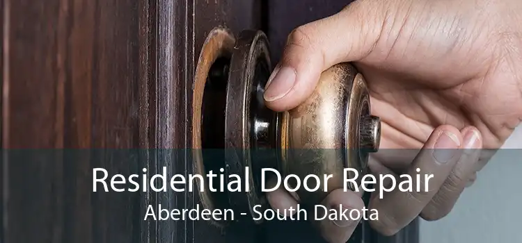 Residential Door Repair Aberdeen - South Dakota