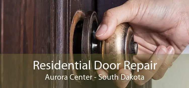Residential Door Repair Aurora Center - South Dakota