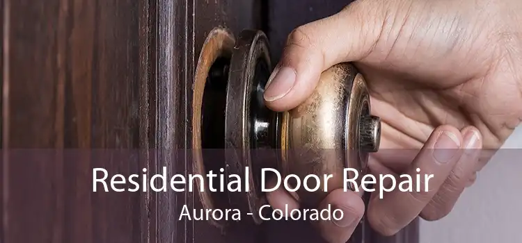 Residential Door Repair Aurora - Colorado