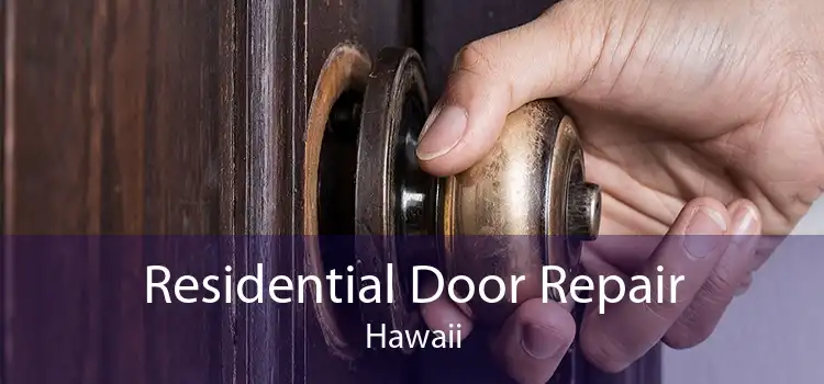 Residential Door Repair Hawaii