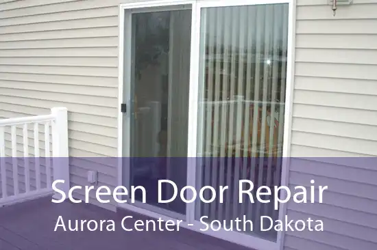 Screen Door Repair Aurora Center - South Dakota