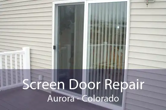 Screen Door Repair Aurora - Colorado