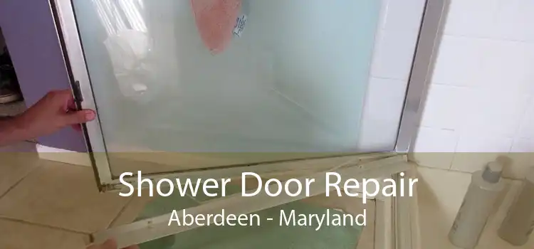 Shower Door Repair Aberdeen - Maryland