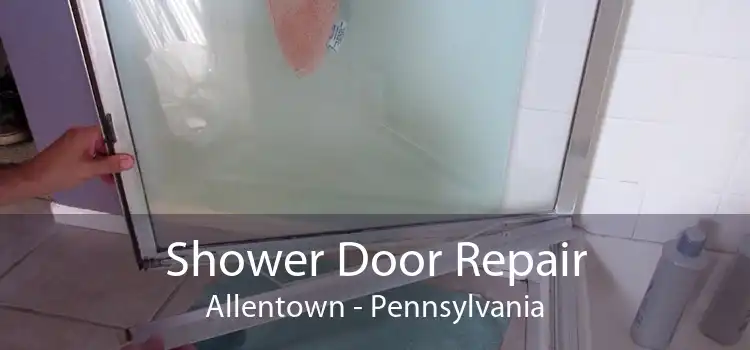 Shower Door Repair Allentown - Pennsylvania