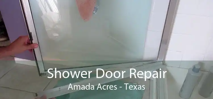 Shower Door Repair Amada Acres - Texas