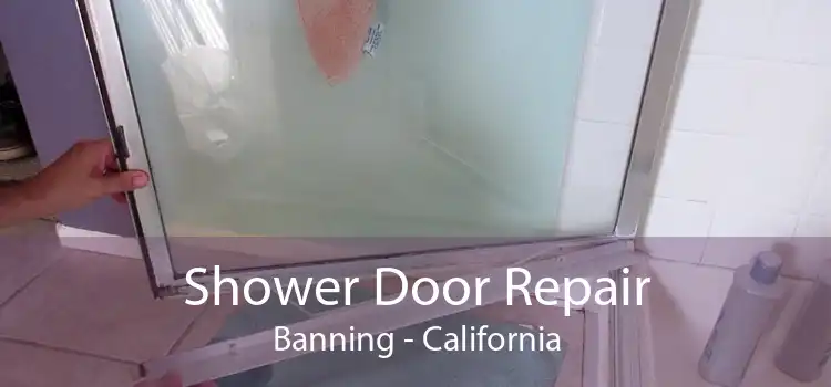 Shower Door Repair Banning - California