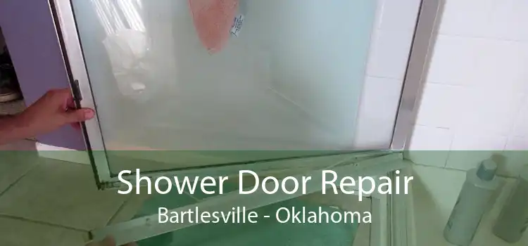 Shower Door Repair Bartlesville - Oklahoma