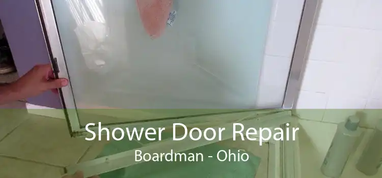 Shower Door Repair Boardman - Ohio